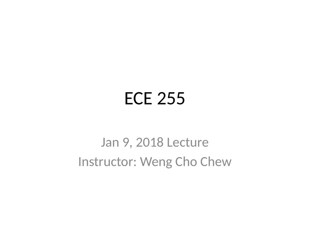ECE 255 Jan 9, 2018 Lecture Instructor: Weng Cho - slide 1 of 35