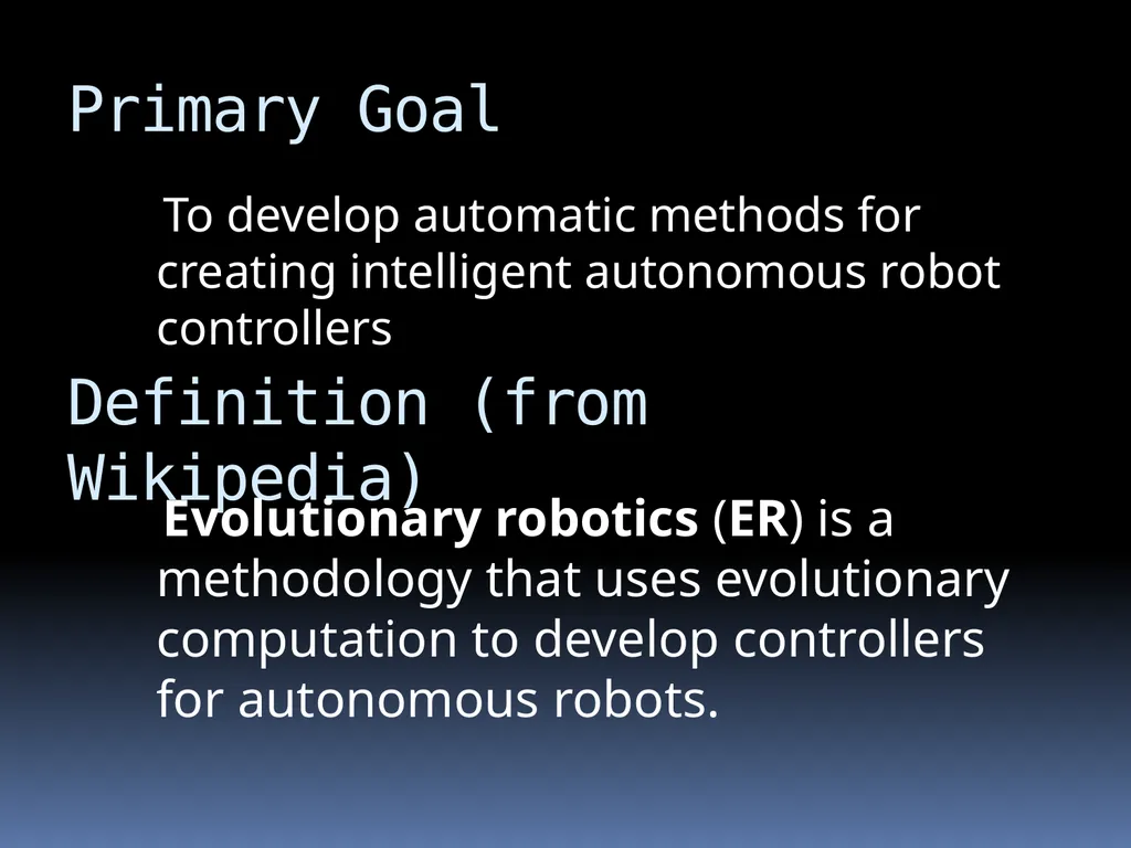 Evolutionary Robotics Guided by : Prof . Pushpak - slide 4 of 34