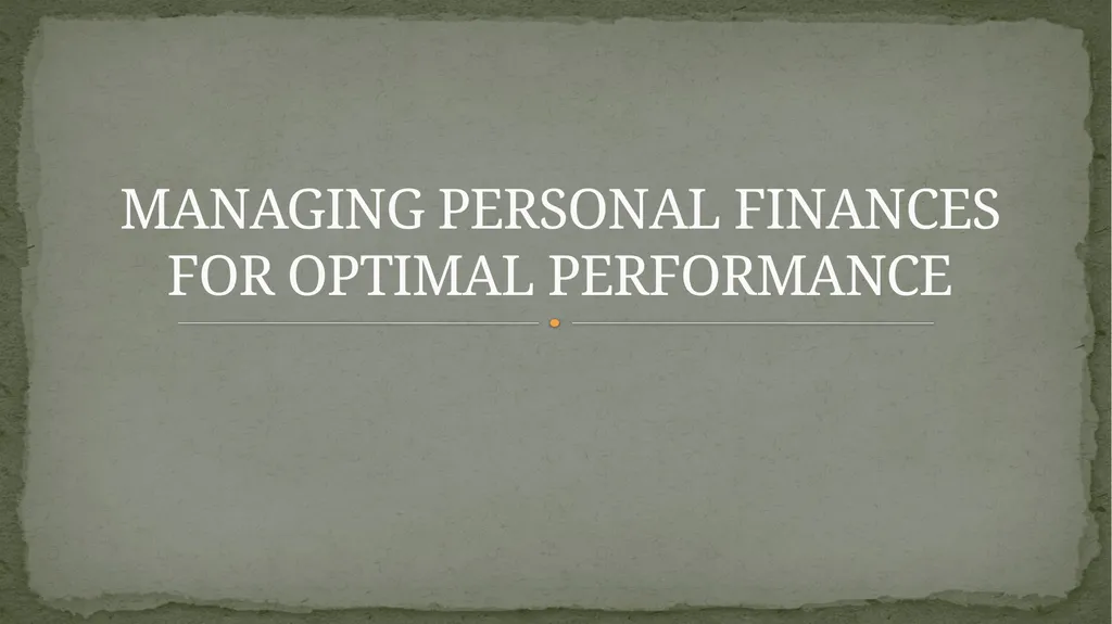 MANAGING PERSONAL FINANCES FOR OPTIMAL PERFORMANCE - slide 1 of 61