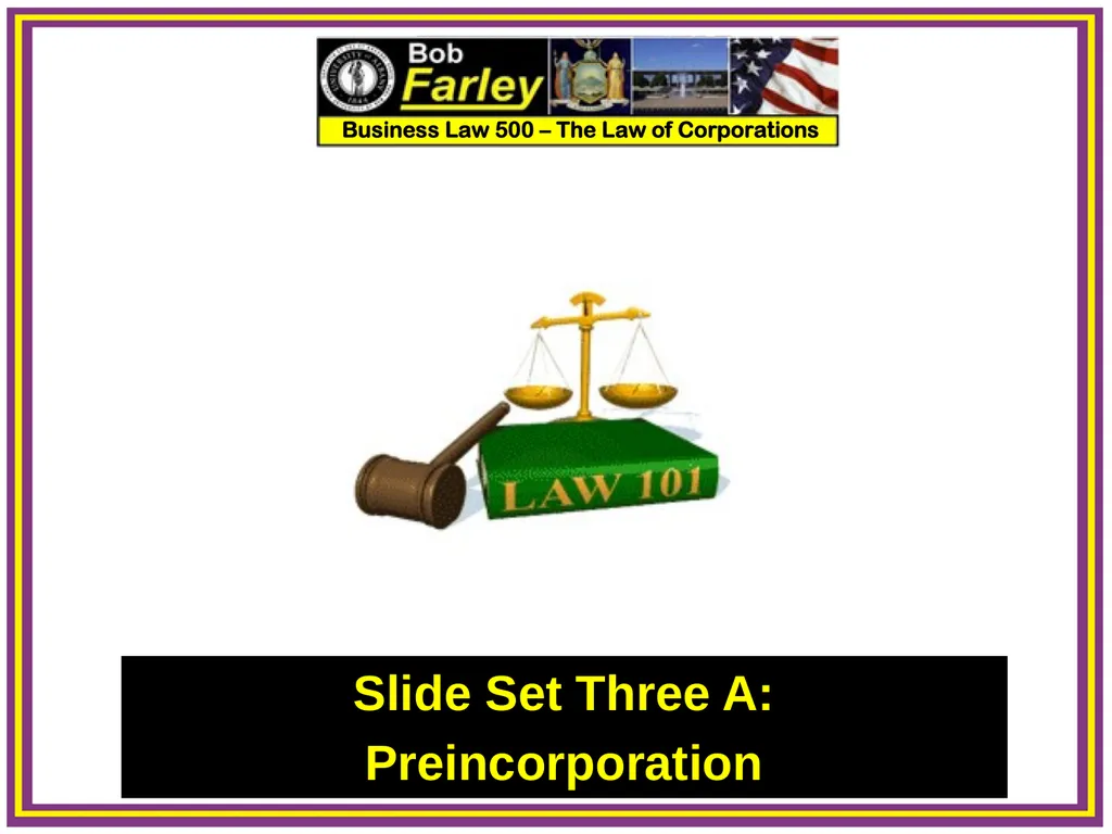 Slide Set Three A: Preincorporation Last Time We