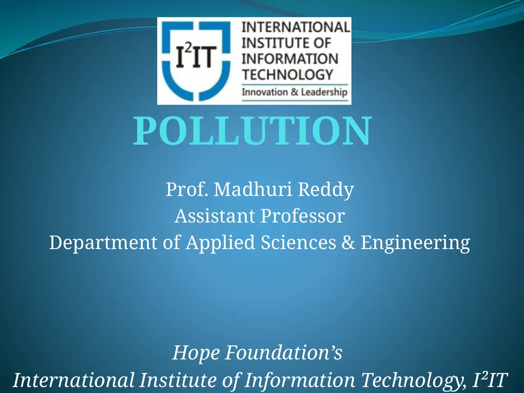 POLLUTION Prof. Madhuri Reddy Assistant Professor - slide 1 of 20