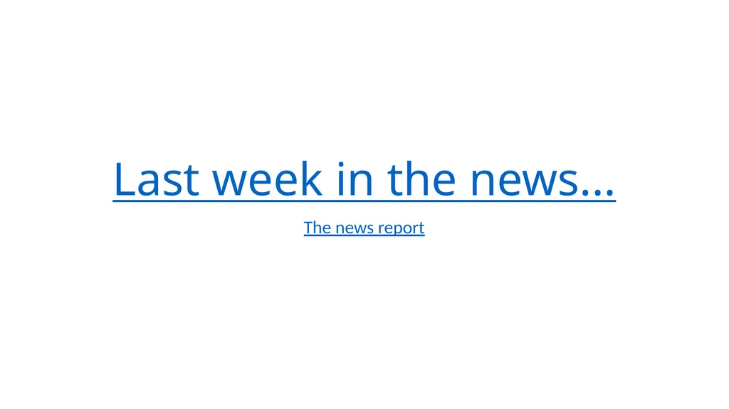 Last week in the news... The news report Today’s - slide 1 of 20