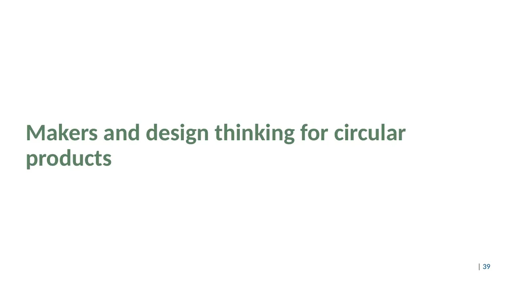 Design thinking for circular products Content Part - slide 39 of 57