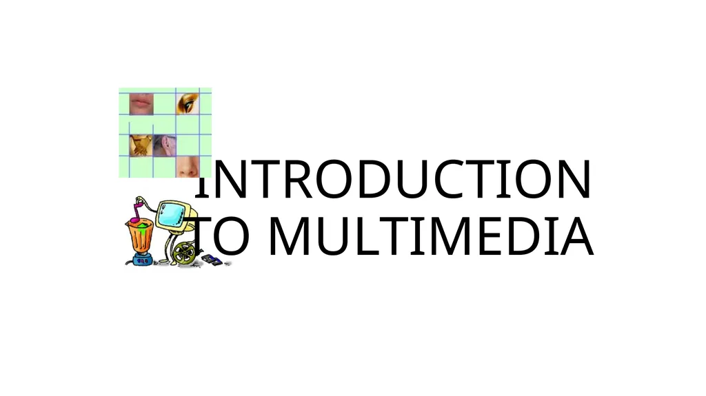 INTRODUCTION TO MULTIMEDIA What is Multimedia? - slide 1 of 23