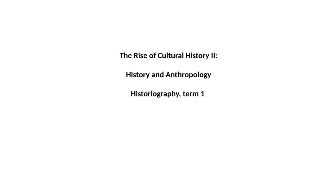 The Rise of Cultural History II: History and - slide 1 of 9