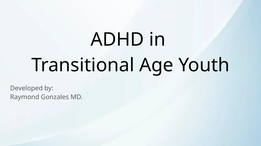 ADHD in Transitional Age Youth Developed by: - slide 1 of 61
