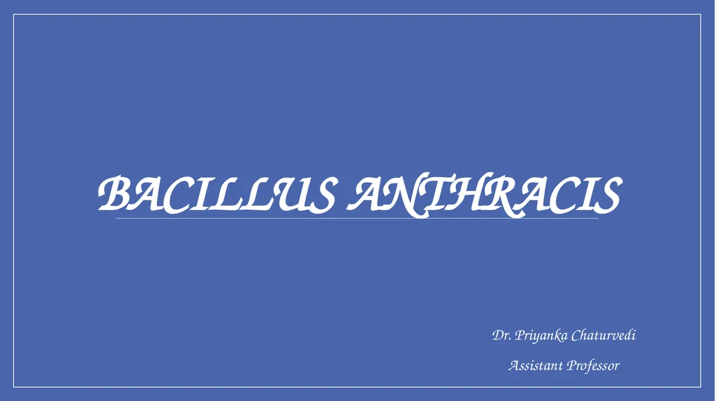 Bacillus anthracis Dr. Priyanka Chaturvedi - slide 1 of 28