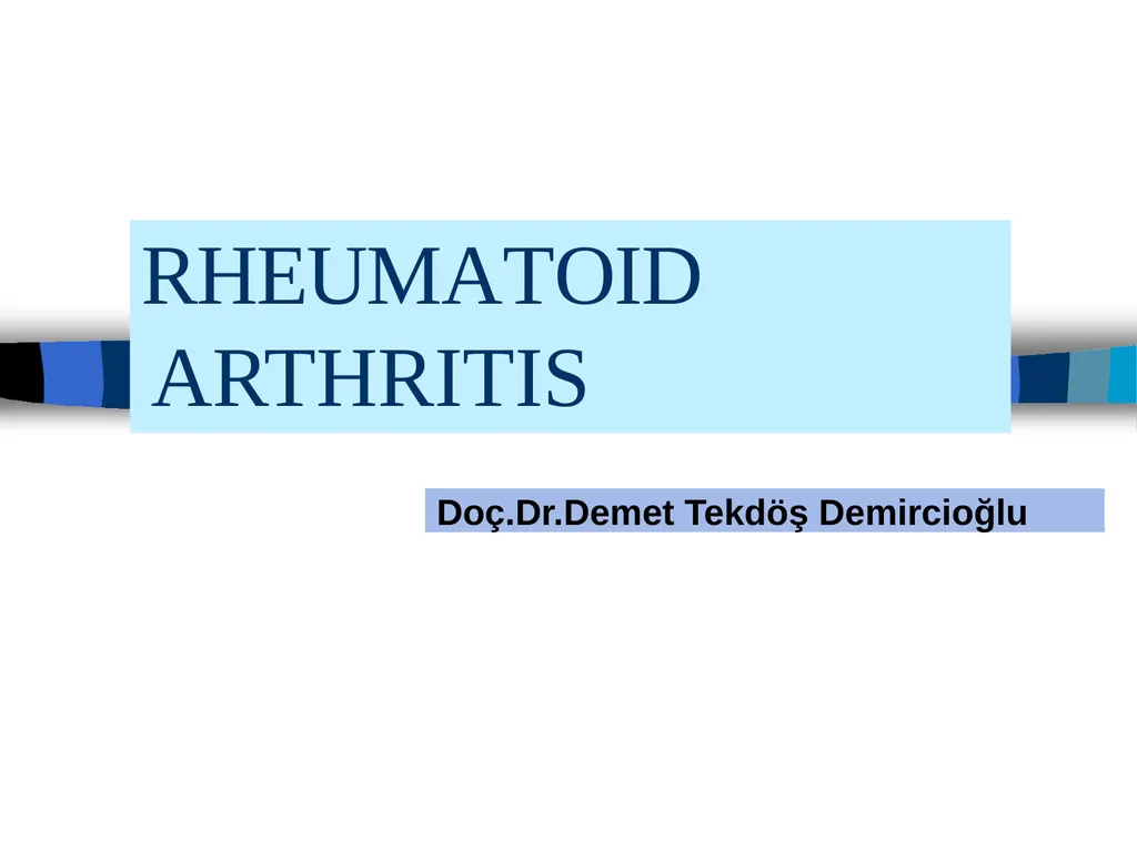RHEUMATOID ARTHRITIS Doç.Dr.Demet Tekdöş - slide 1 of 31