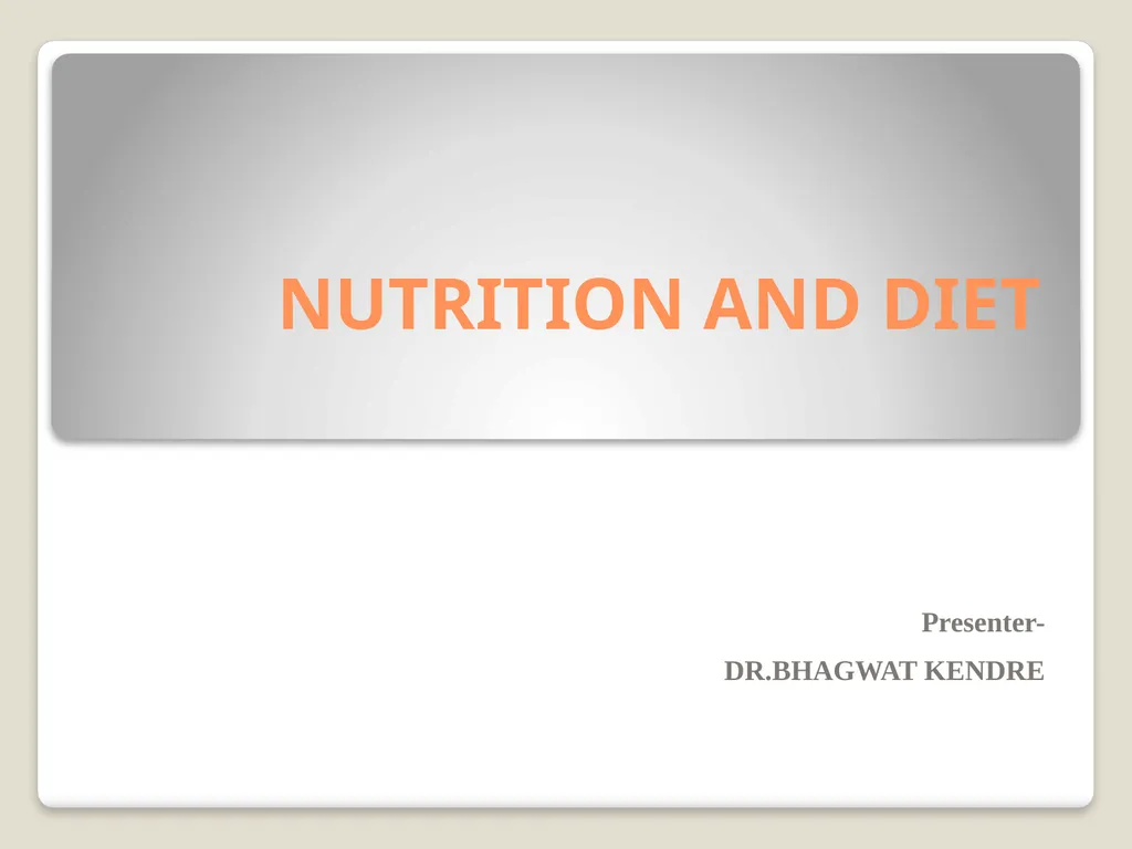 NUTRITION AND DIET Presenter- DR.BHAGWAT KENDRE - slide 1 of 64