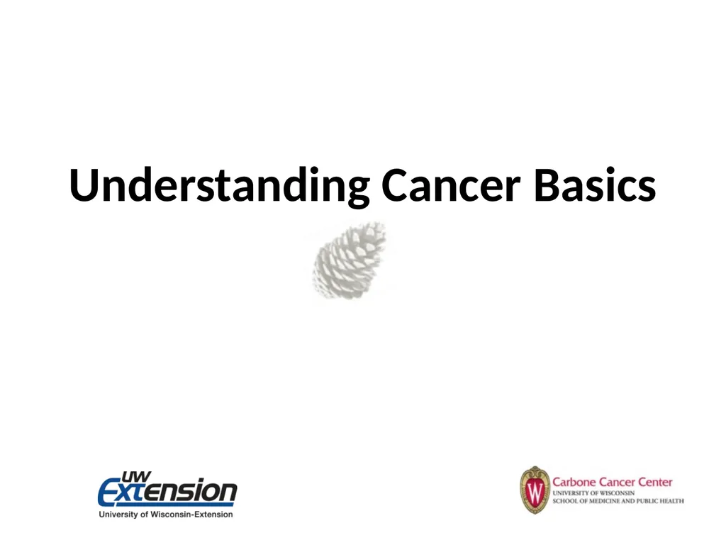 Understanding Cancer Basics Understanding Cancer - slide 1 of 17