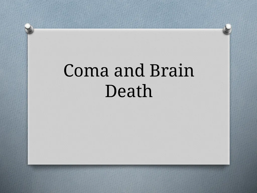 Coma and Brain Death Objectives Define Coma and - slide 1 of 14