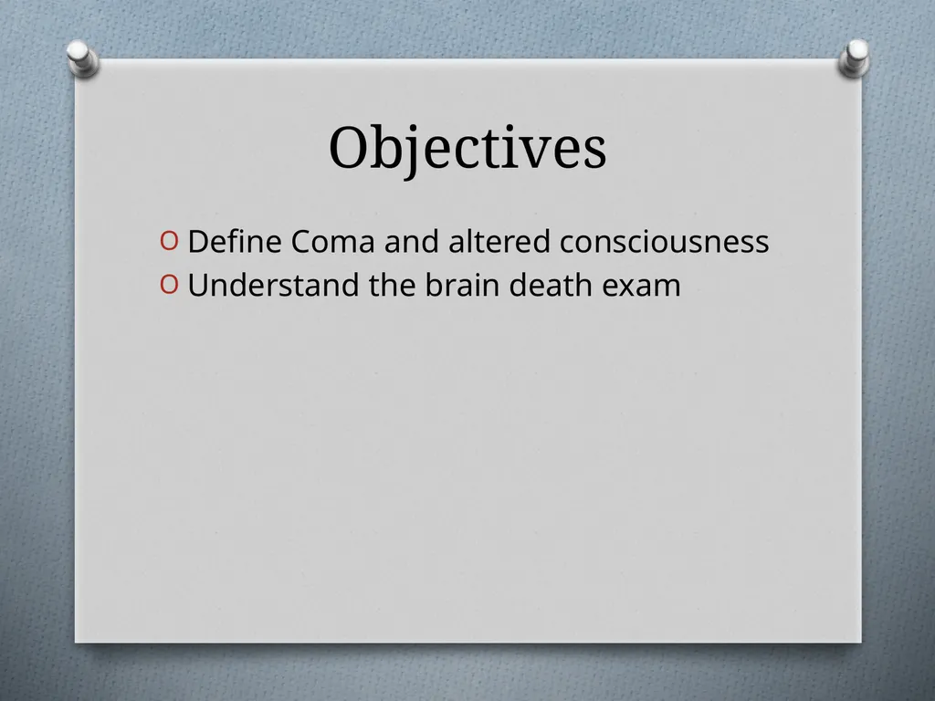 Coma and Brain Death Objectives Define Coma and - slide 2 of 14