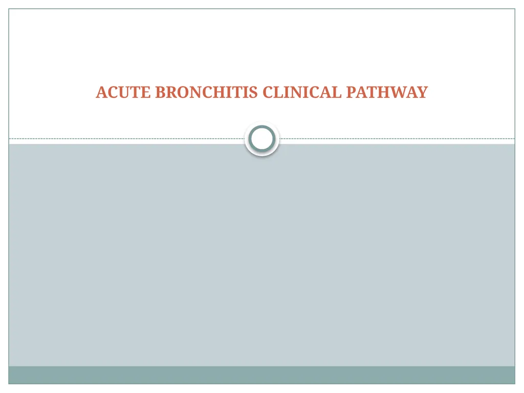 ACUTE BRONCHITIS CLINICAL PATHWAY CLINICAL - slide 1 of 9