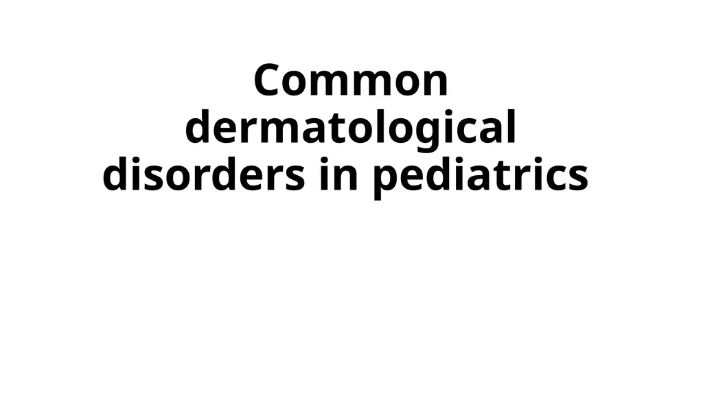 Common dermatological disorders in pediatrics - slide 2 of 35