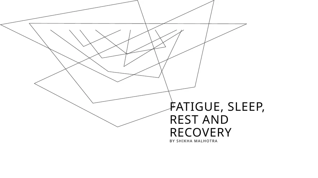 FATIGUE, SLEEP, REST AND RECOVERY by shikha - slide 1 of 12