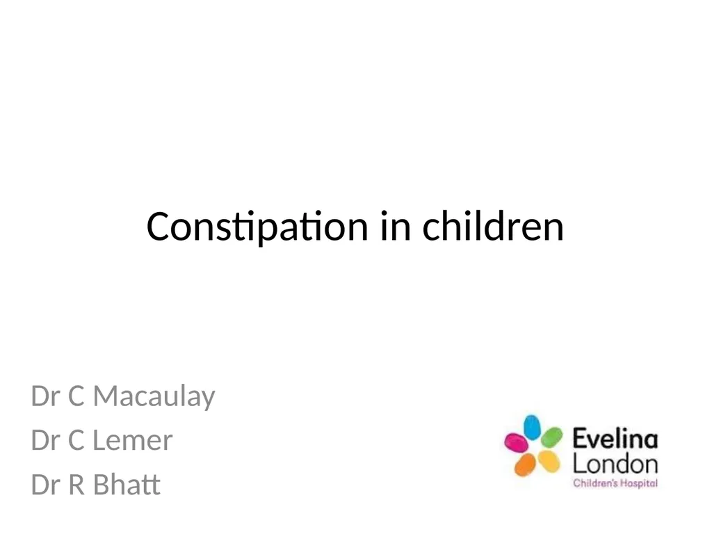 Constipation in children Dr C Macaulay Dr C Lemer - slide 1 of 12