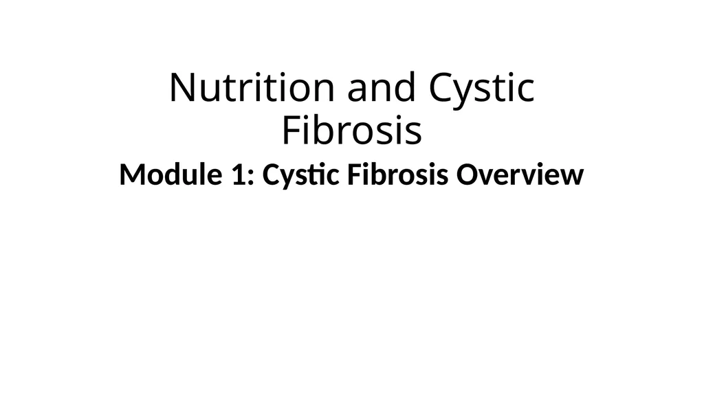 Nutrition and Cystic Fibrosis Module 1: Cystic - slide 1 of 20