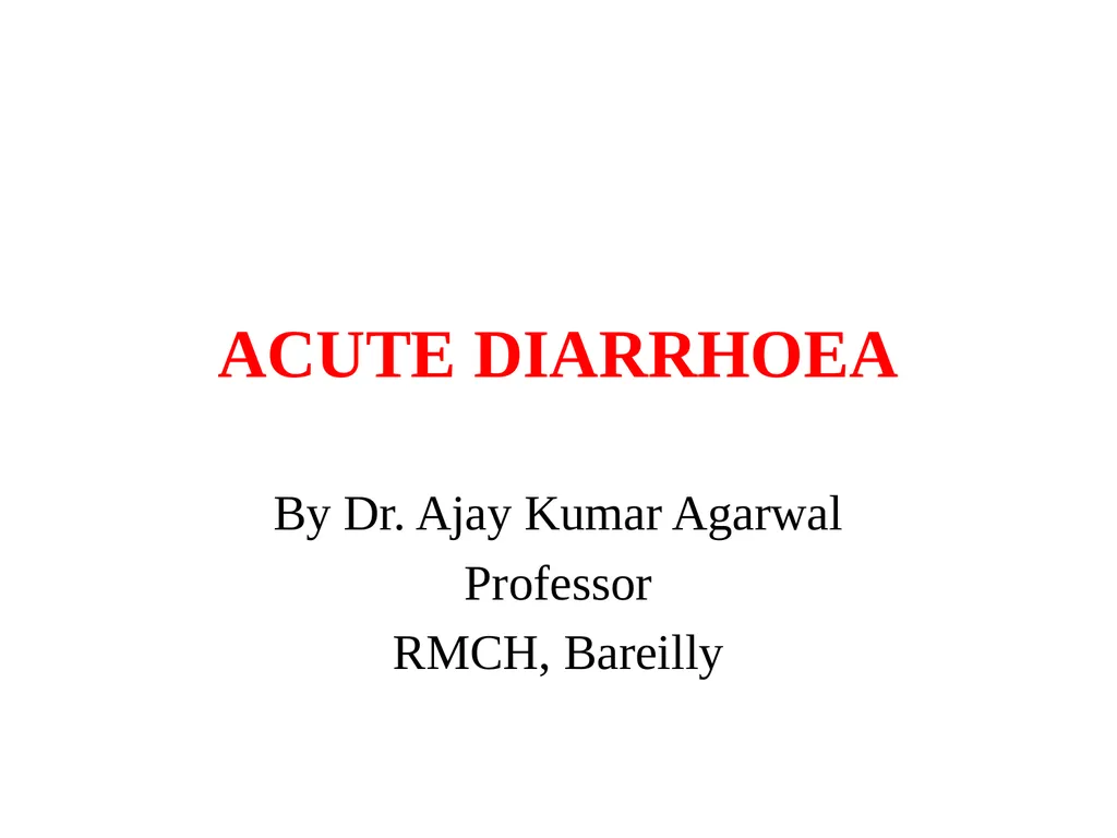 ACUTE DIARRHOEA By Dr. Ajay Kumar Agarwal - slide 1 of 79
