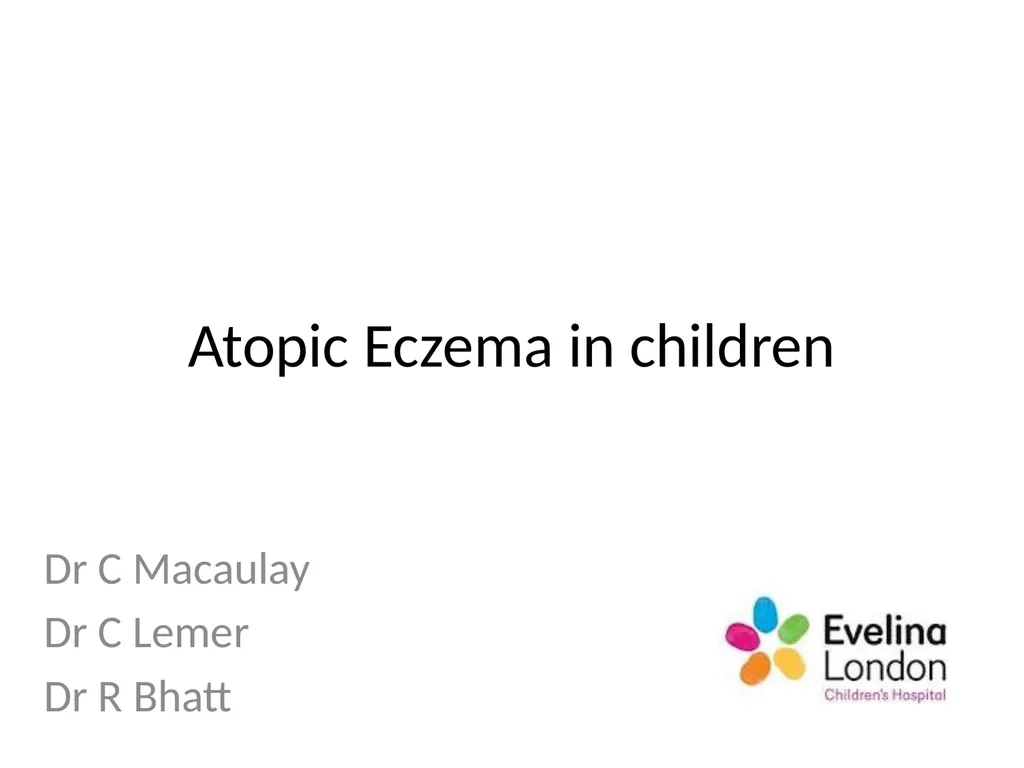 Atopic Eczema in children Dr C Macaulay Dr C Lemer - slide 1 of 15