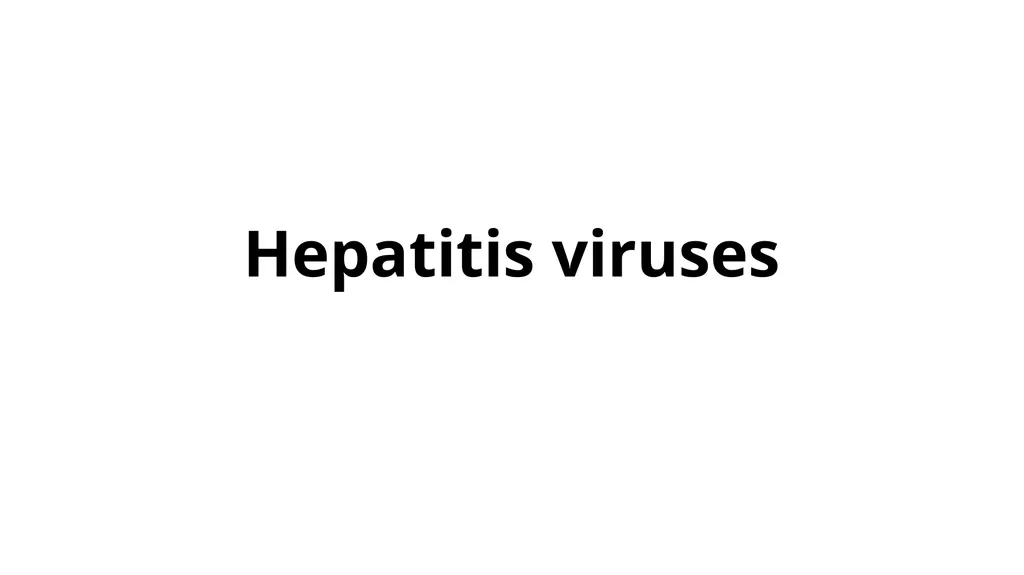 Hepatitis viruses Learning objectives: Identify