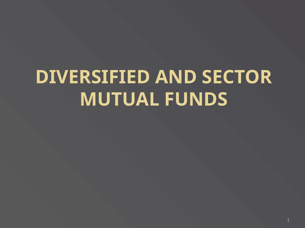 1 DIVERSIFIED AND SECTOR MUTUAL FUNDS An employee - slide 1 of 21