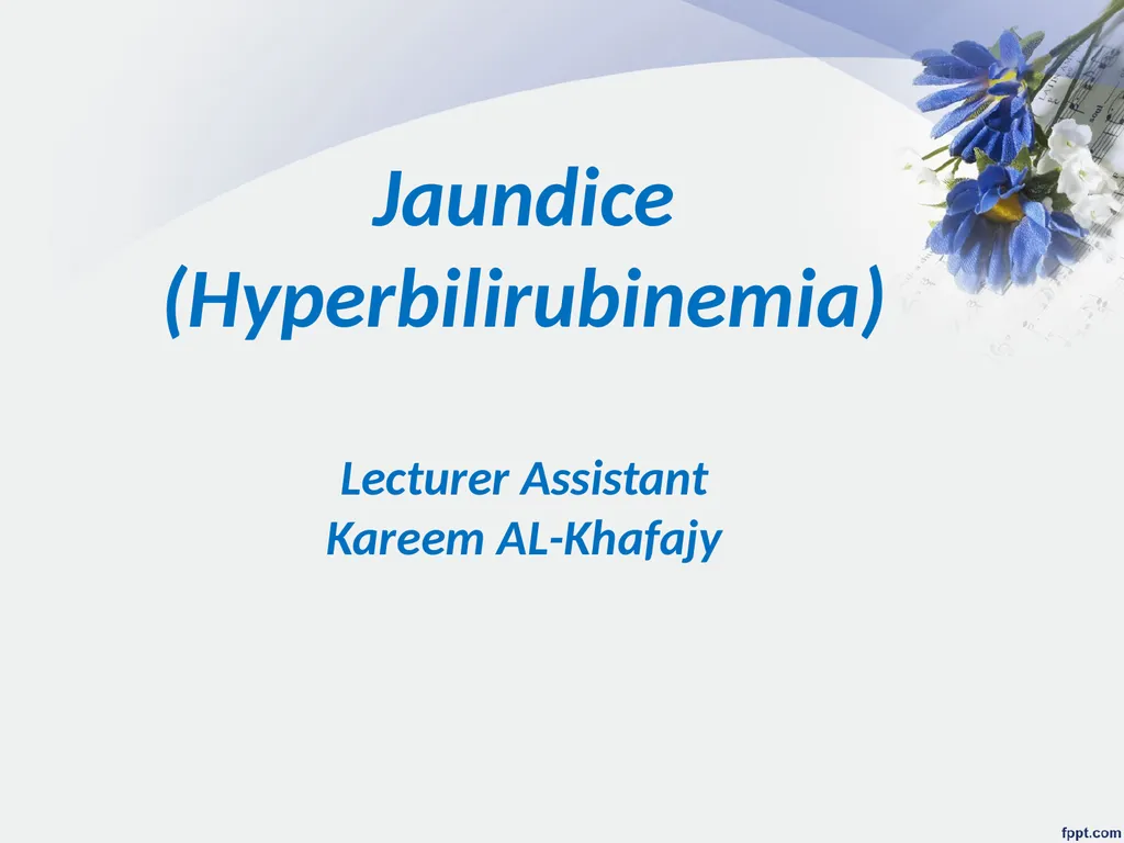 Jaundice (Hyperbilirubinemia) Lecturer Assistant - slide 1 of 16