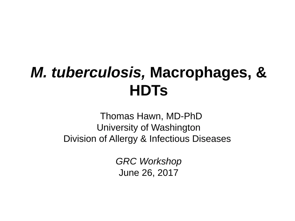 M. tuberculosis, Macrophages, & HDTs Thomas Hawn, - slide 1 of 3