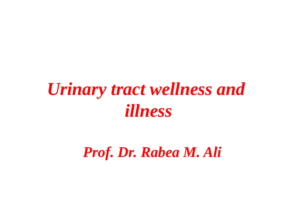 Urinary tract wellness and illness Prof. Dr. Rabea - slide 1 of 41