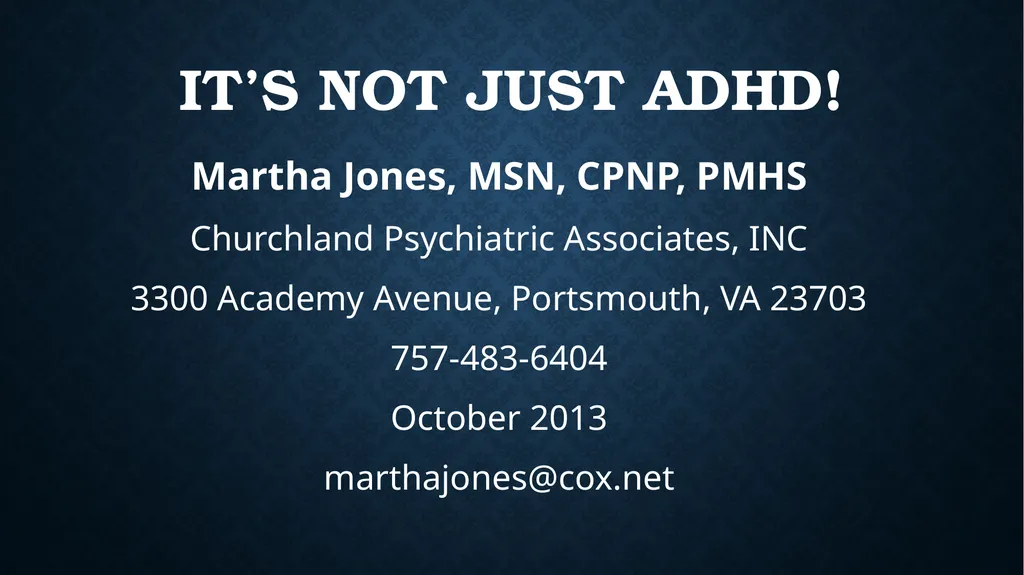 It’s not just ADHD! Martha Jones, MSN, CPNP, PMHS - slide 1 of 41