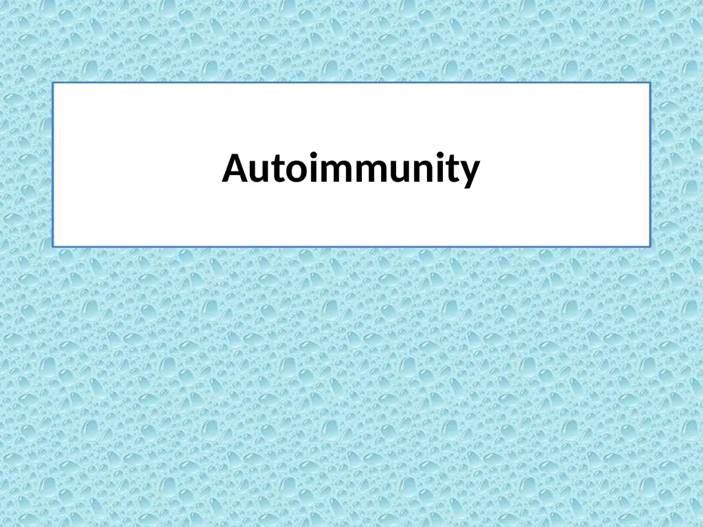 Autoimmunity Autoimmunity Autoimmunity is the - slide 1 of 15
