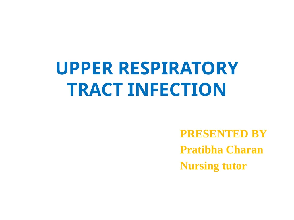 UPPER RESPIRATORY TRACT INFECTION PRESENTED BY