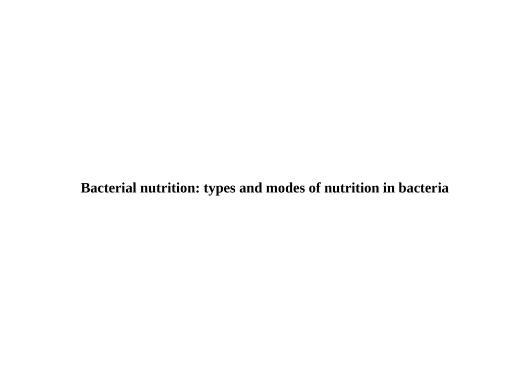 Bacterial nutrition: types and modes of nutrition - slide 1 of 26