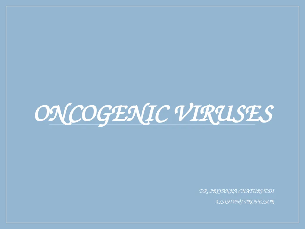 ONCOGENIC VIRUSES DR. PRIYANKA CHATURVEDI - slide 1 of 51