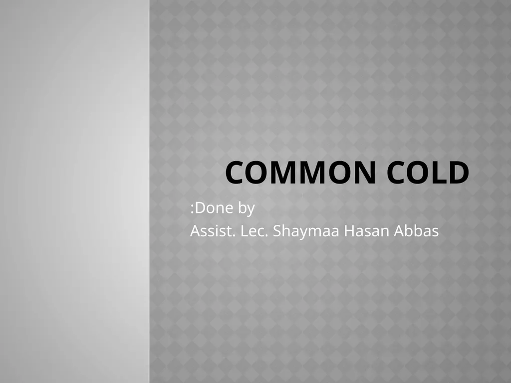 Common cold Done by: Assist. Lec. Shaymaa Hasan - slide 1 of 58