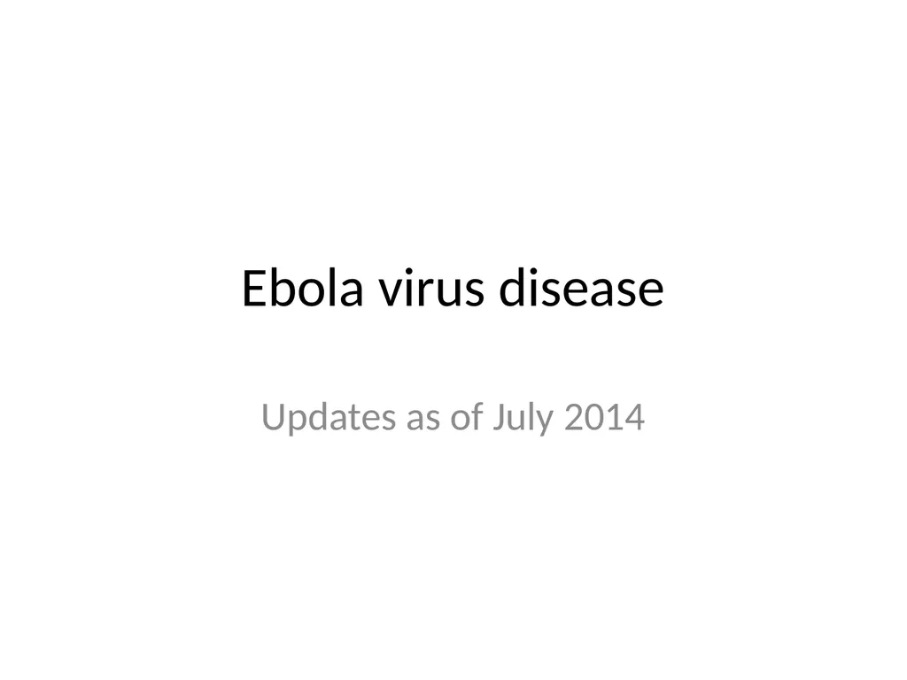 Ebola virus disease Updates as of July 2014 Ebola - slide 1 of 4