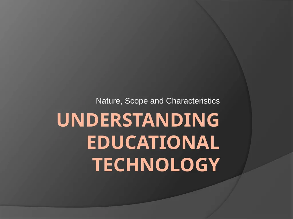 Understanding educational technology Nature, Scope - slide 1 of 14
