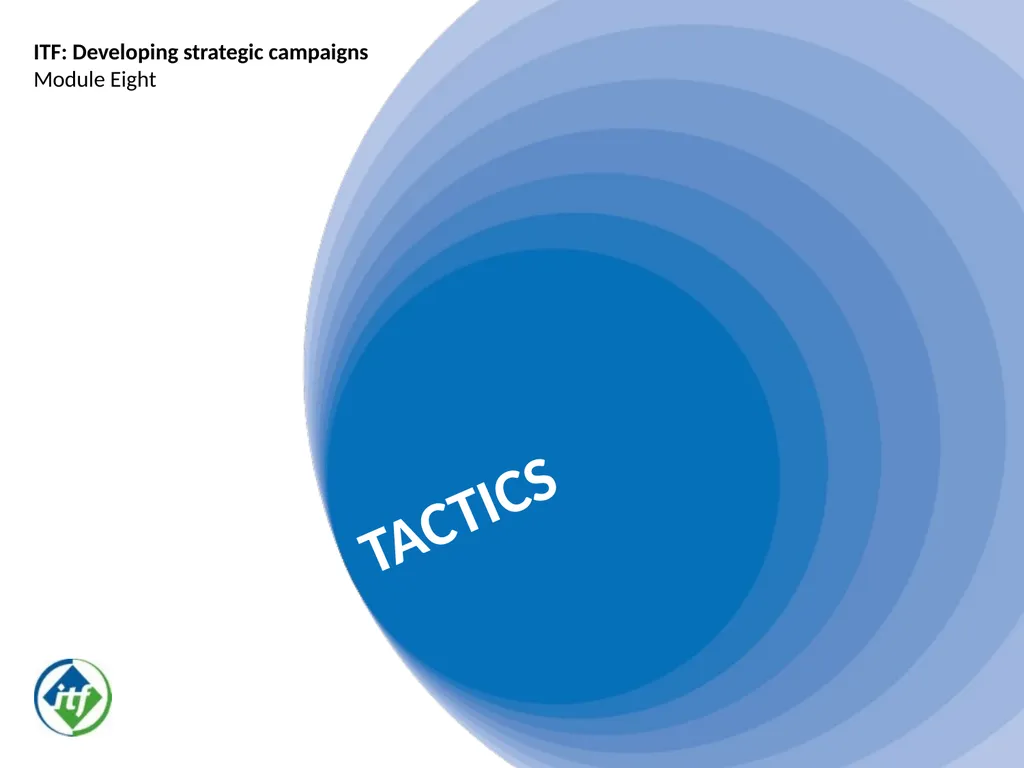 TACTICS ITF: Developing strategic campaigns Module - slide 1 of 20