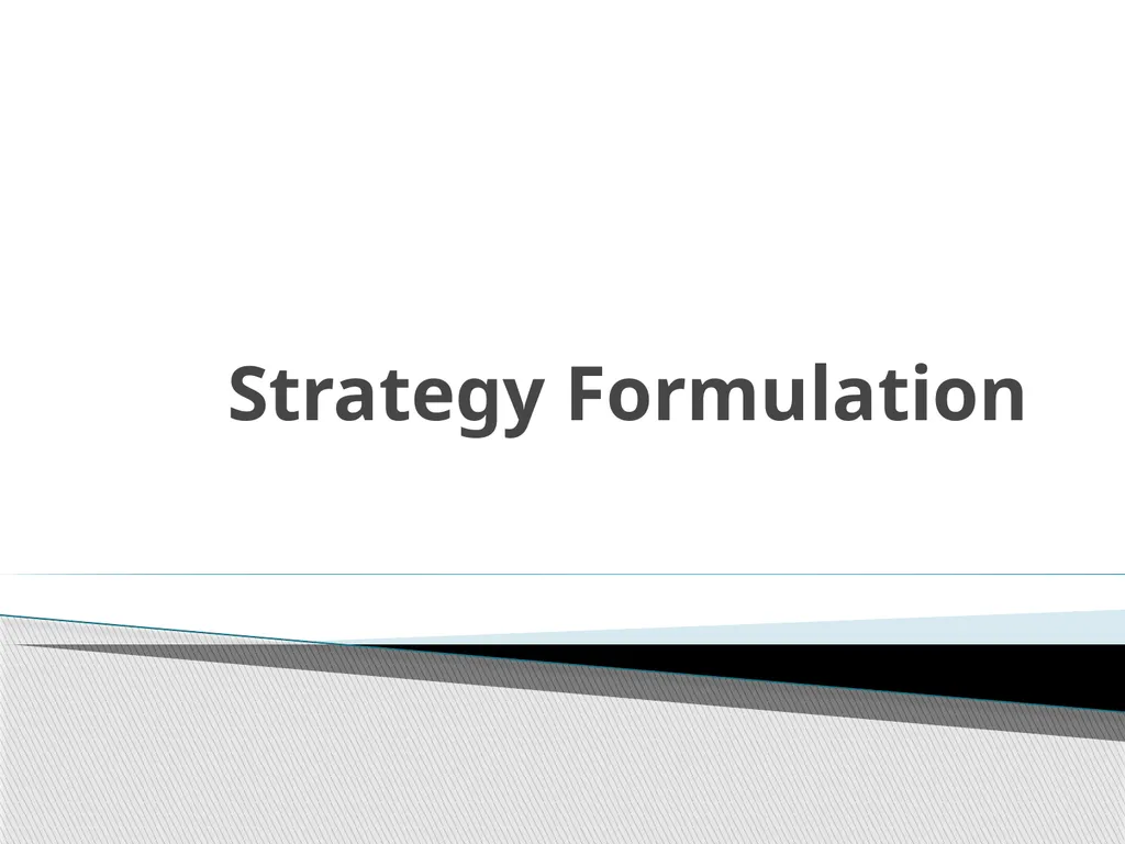 Strategy Formulation Strategy formulation is a - slide 1 of 6