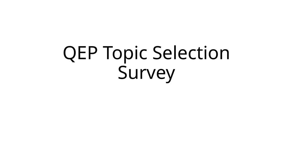 QEP Topic Selection Survey Response Demographics - slide 1 of 76