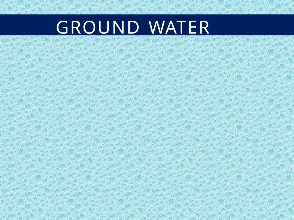 GROUND WATER DEFINITION OF GROUND WATER - slide 1 of 34