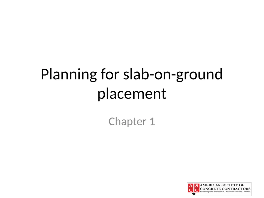 Planning for slab-on-ground placement Chapter 1 - slide 1 of 19