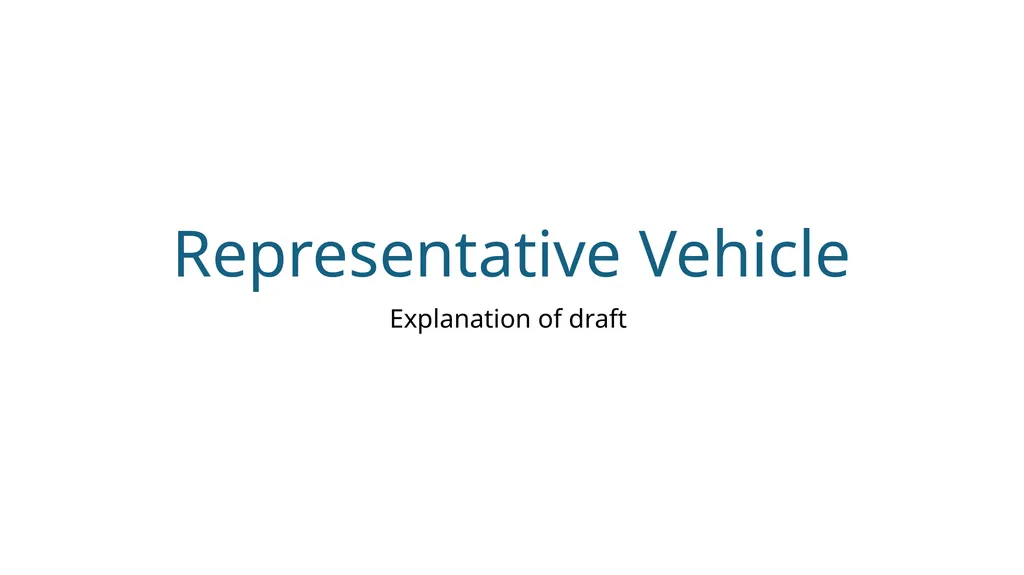 Representative Vehicle Explanation of draft - slide 1 of 13