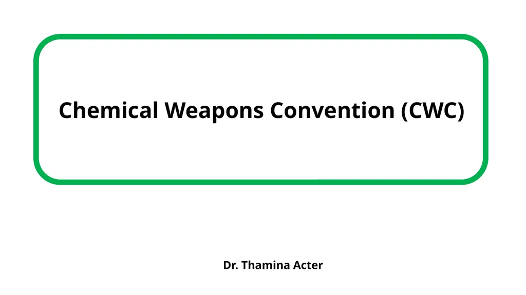 Chemical Weapons Convention (CWC) Dr. Thamina - slide 1 of 8