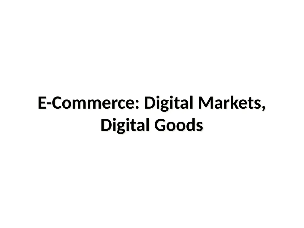 E-Commerce: Digital Markets, Digital Goods - slide 1 of 34