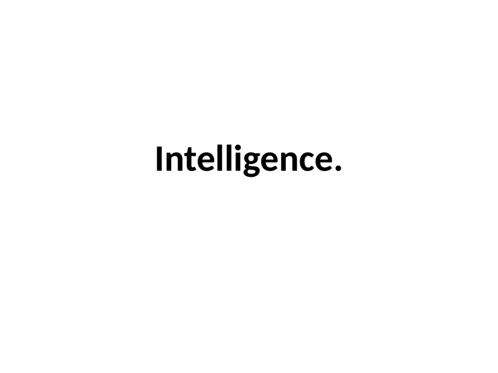Intelligence. What is Intelligence Intelligence is
