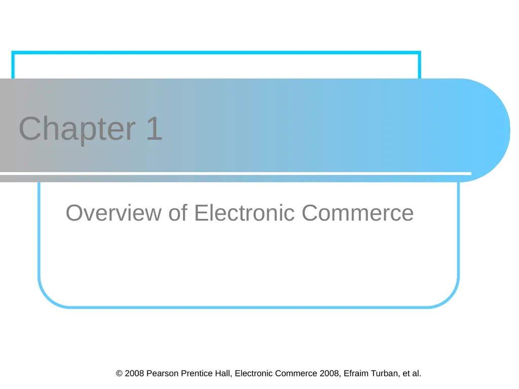 © 2008 Pearson Prentice Hall, Electronic Commerce - slide 1 of 46