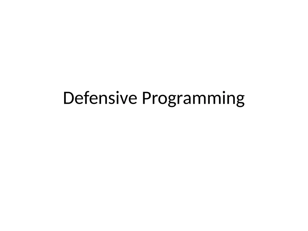 Defensive Programming Defensive Programming Good