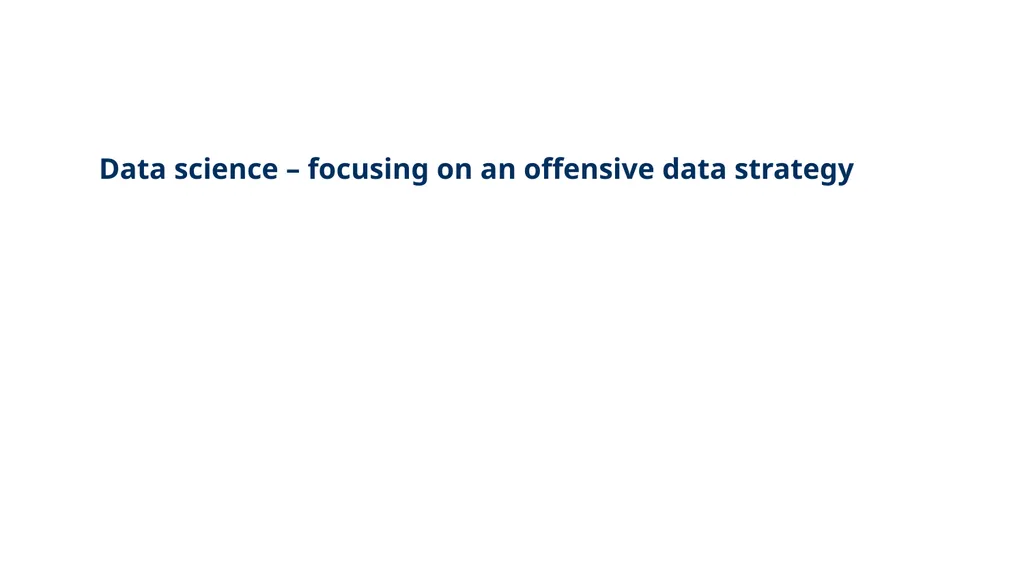 From defensive to offensive data-driven - slide 27 of 70
