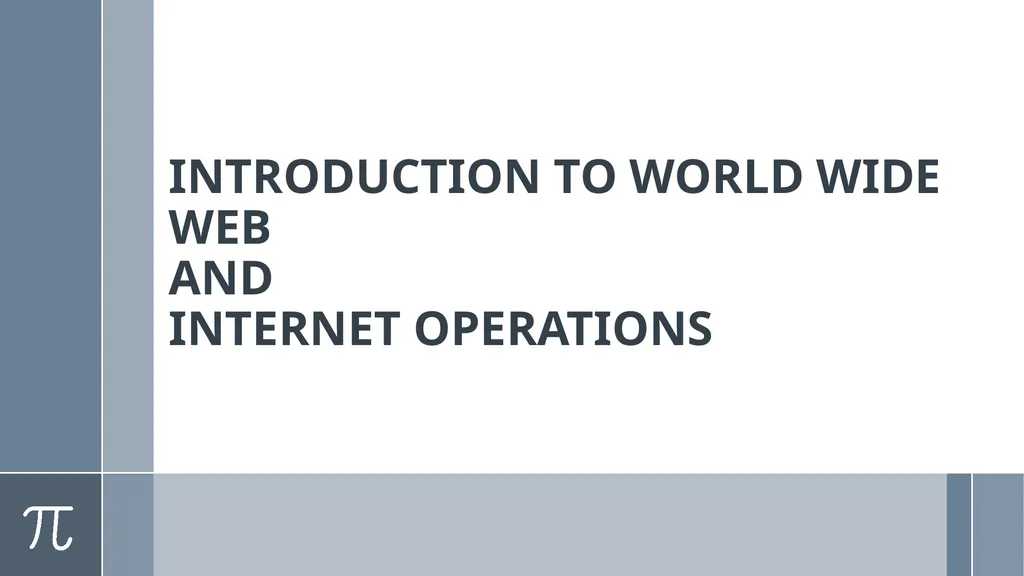 INTRODUCTION TO WORLD WIDE WEB AND INTERNET
