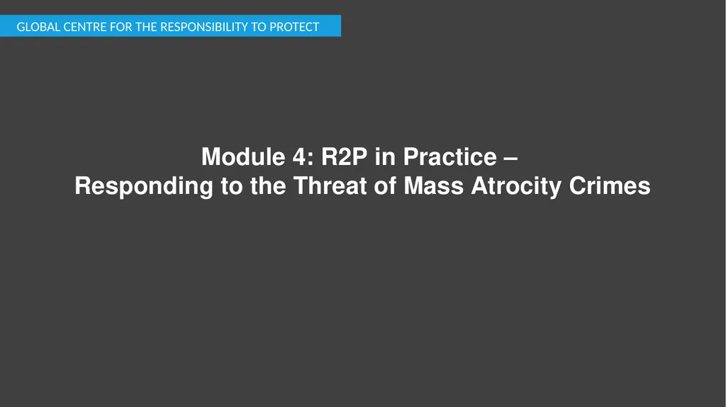 Module 4: R2P in Practice – Responding to the